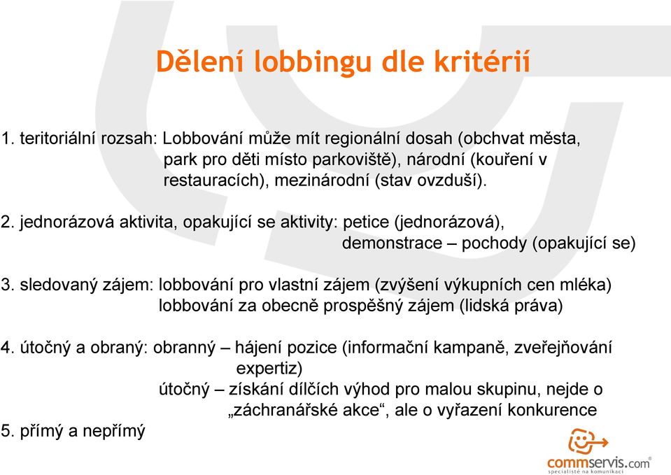 ovzduší). 2. jednorázová aktivita, opakující se aktivity: petice (jednorázová), demonstrace pochody (opakující se) 3.