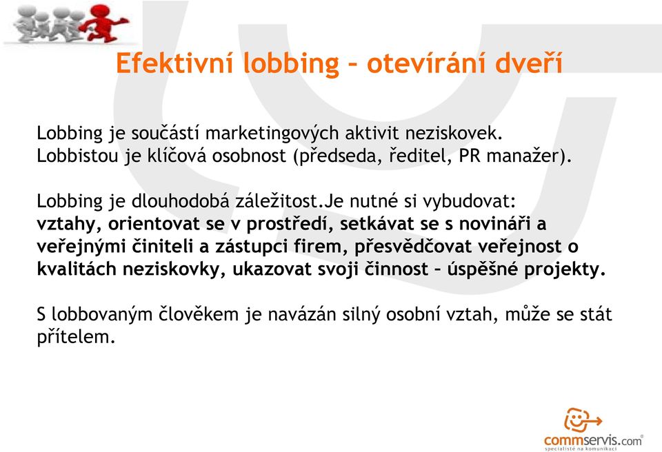 je nutné si vybudovat: vztahy, orientovat se v prostředí, setkávat se s novináři a veřejnými činiteli a zástupci