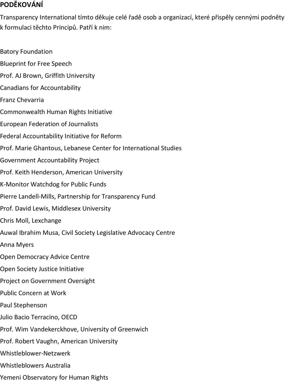 AJ Brown, Griffith University Canadians for Accountability Franz Chevarria Commonwealth Human Rights Initiative European Federation of Journalists Federal Accountability Initiative for Reform Prof.