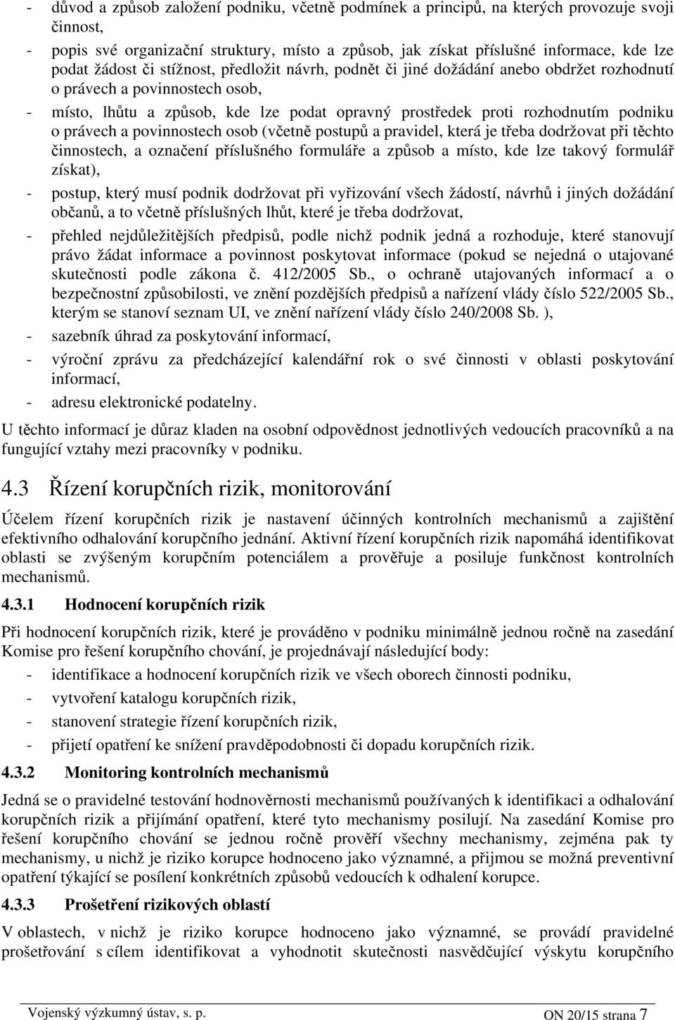 podniku o právech a povinnostech osob (včetně postupů a pravidel, která je třeba dodržovat při těchto činnostech, a označení příslušného formuláře a způsob a místo, kde lze takový formulář získat), -