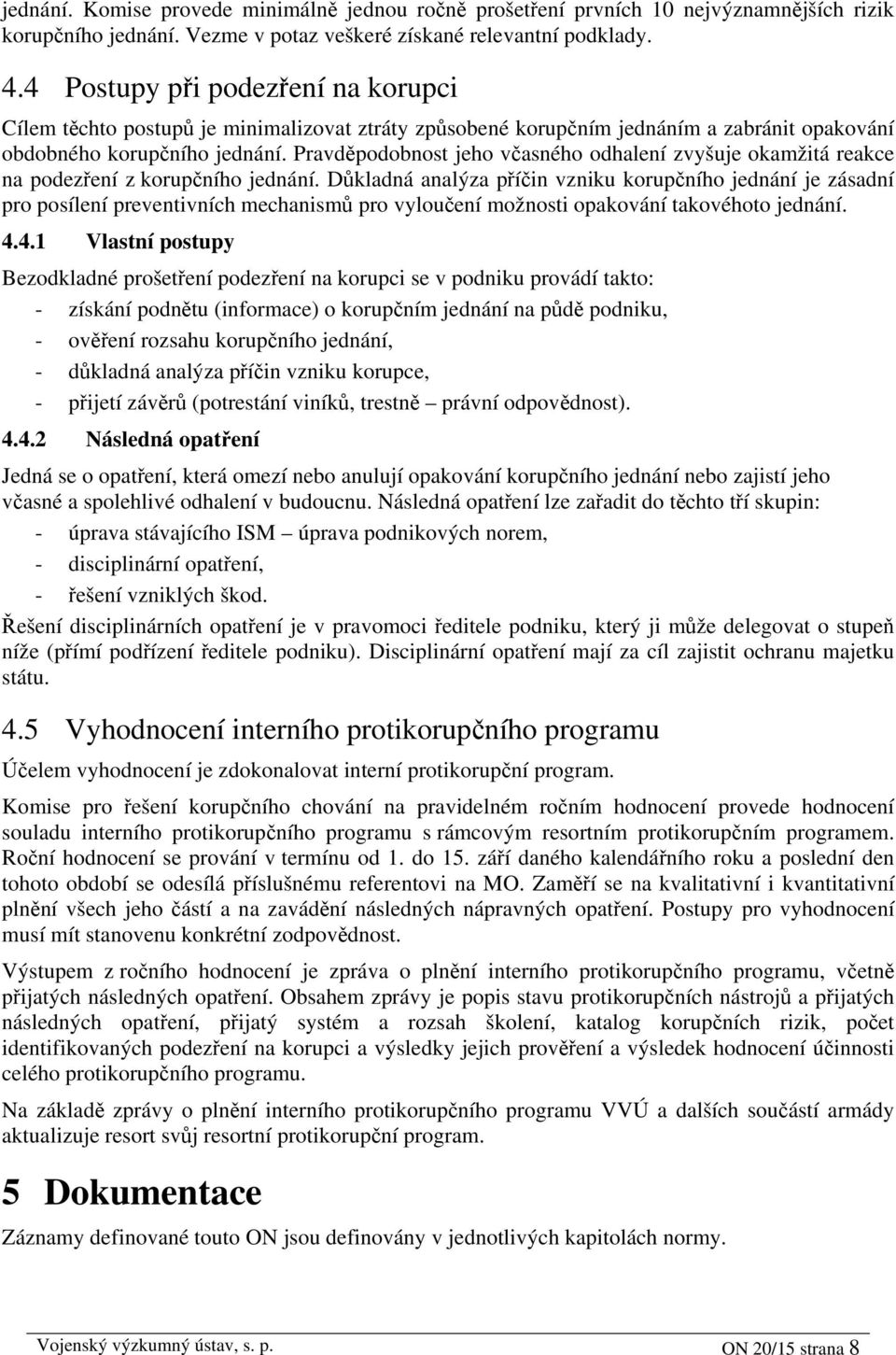 Pravděpodobnost jeho včasného odhalení zvyšuje okamžitá reakce na podezření z korupčního jednání.