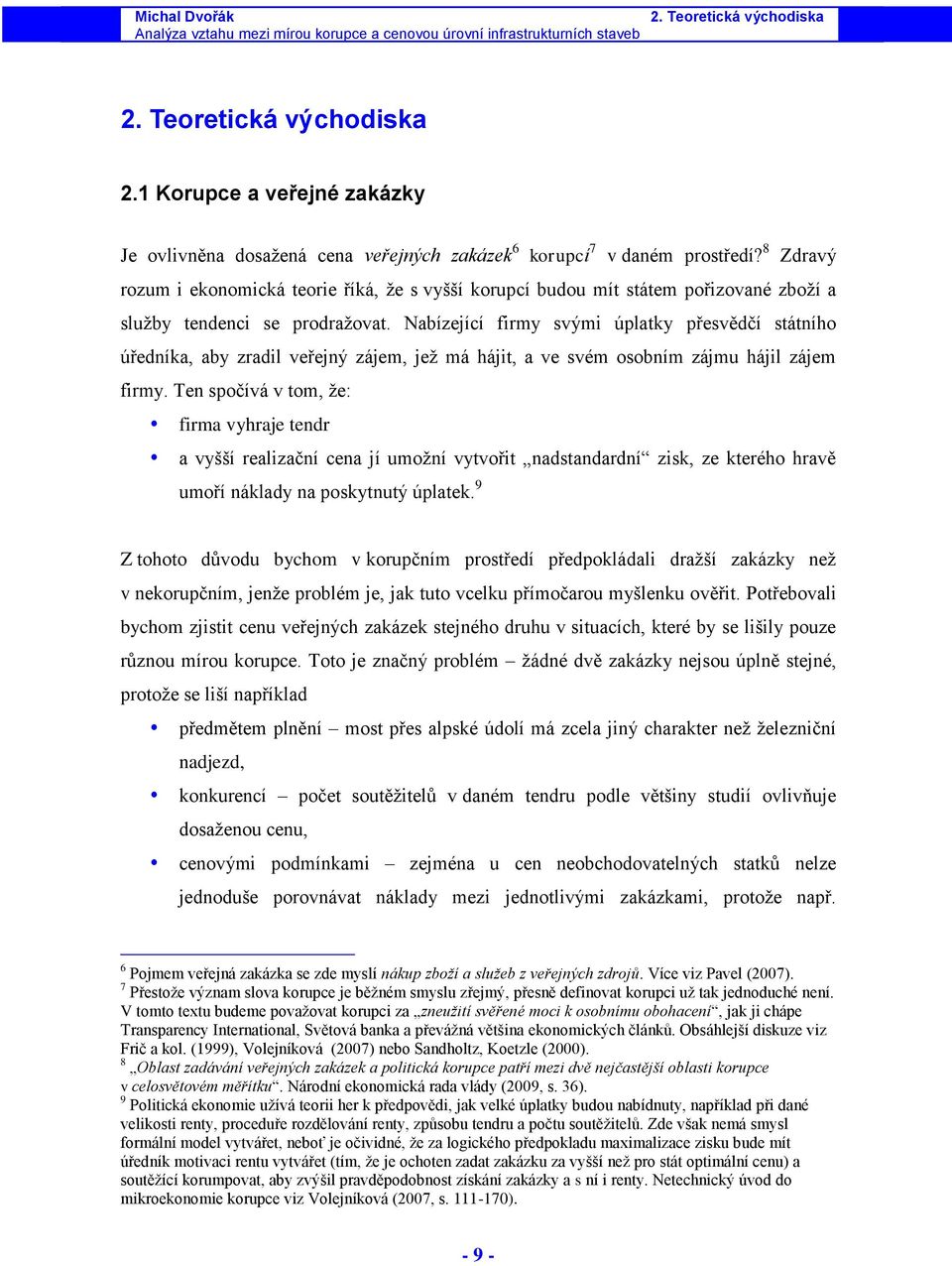 8 Zdravý rozum ekonomcká teore říká, ţe s vyšší korupcí budou mít státem pořzované zboţí a sluţby tendenc se prodraţovat.