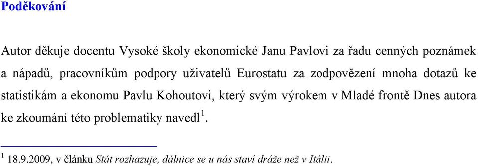 ekonomu Pavlu Kohoutov, který svým výrokem v Mladé frontě Dnes autora ke zkoumání této