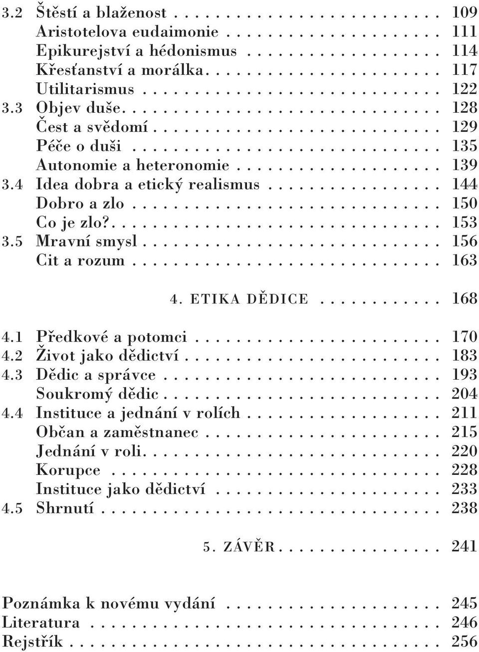 ................... 139 3.4 Idea dobra a etický realismus................. 144 Dobro a zlo.............................. 150 Co je zlo?................................ 153 3.5 Mravní smysl.