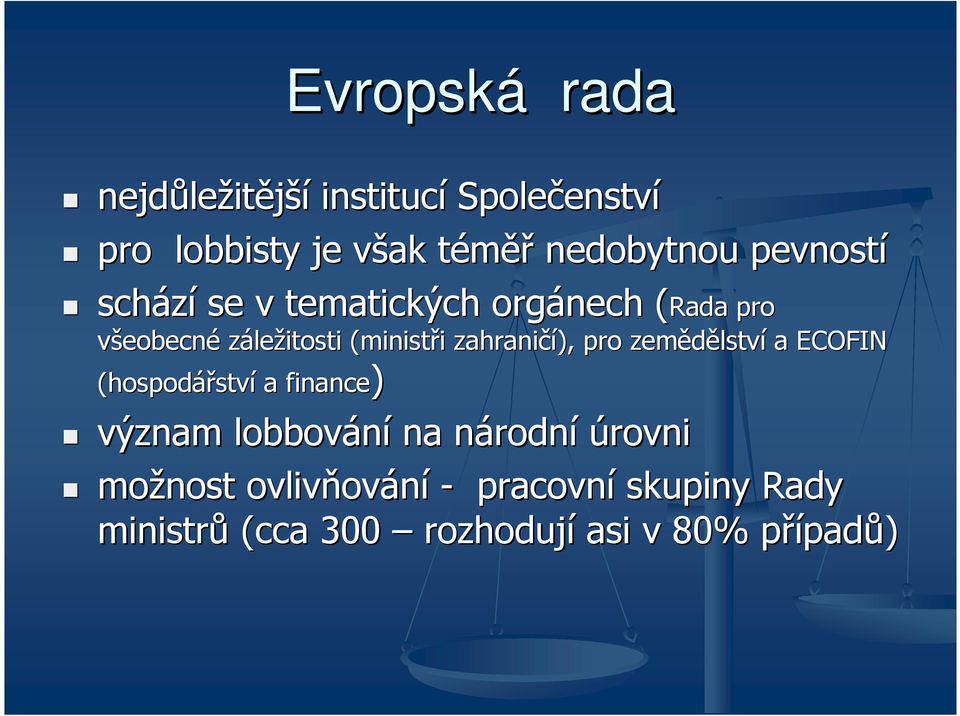 zahraničí), pro zemědělství a ECOFIN (hospodářství a finance) význam lobbování na národní