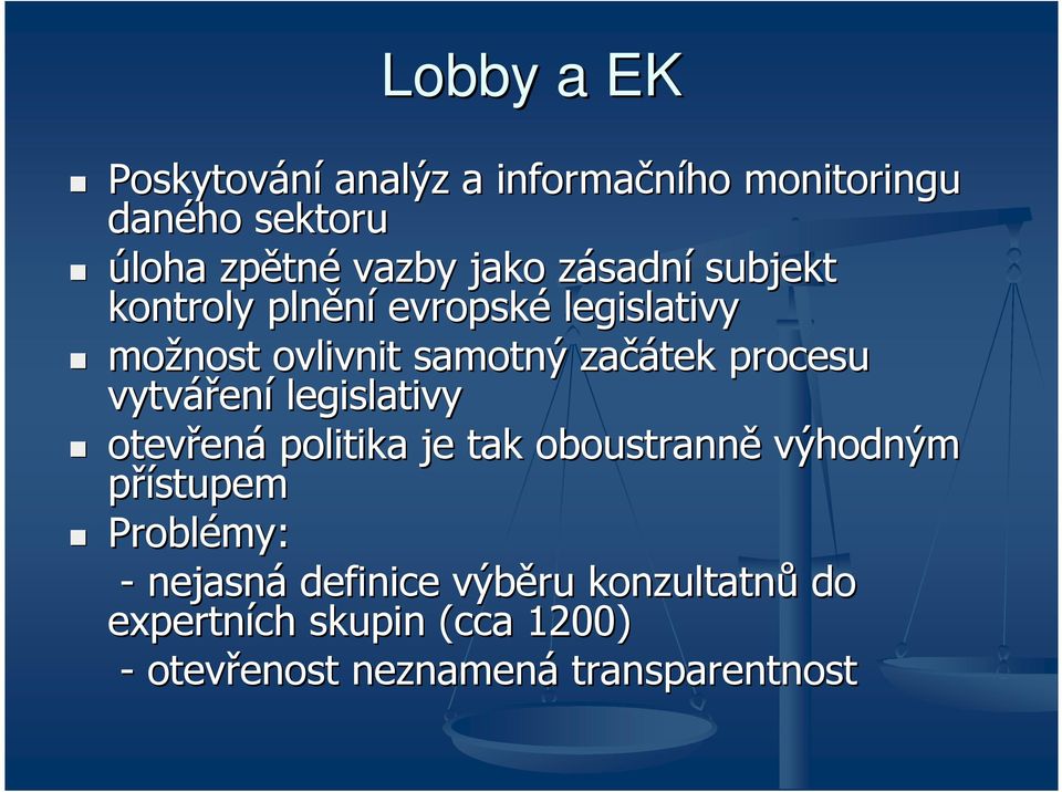 vytváření legislativy otevřená politika je tak oboustranně výhodným přístupem Problémy: -