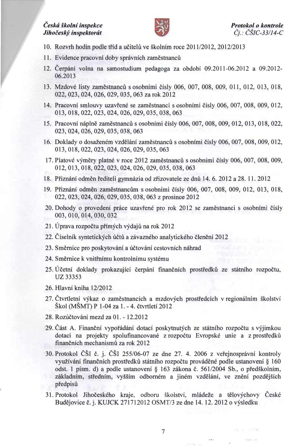 Mzdove listy zamestnancu s osobnimi cisly 006, 007,008,009, OIl, 012, 013, 018, 022,023,024,026,029,035,063 za rok 2012 14.