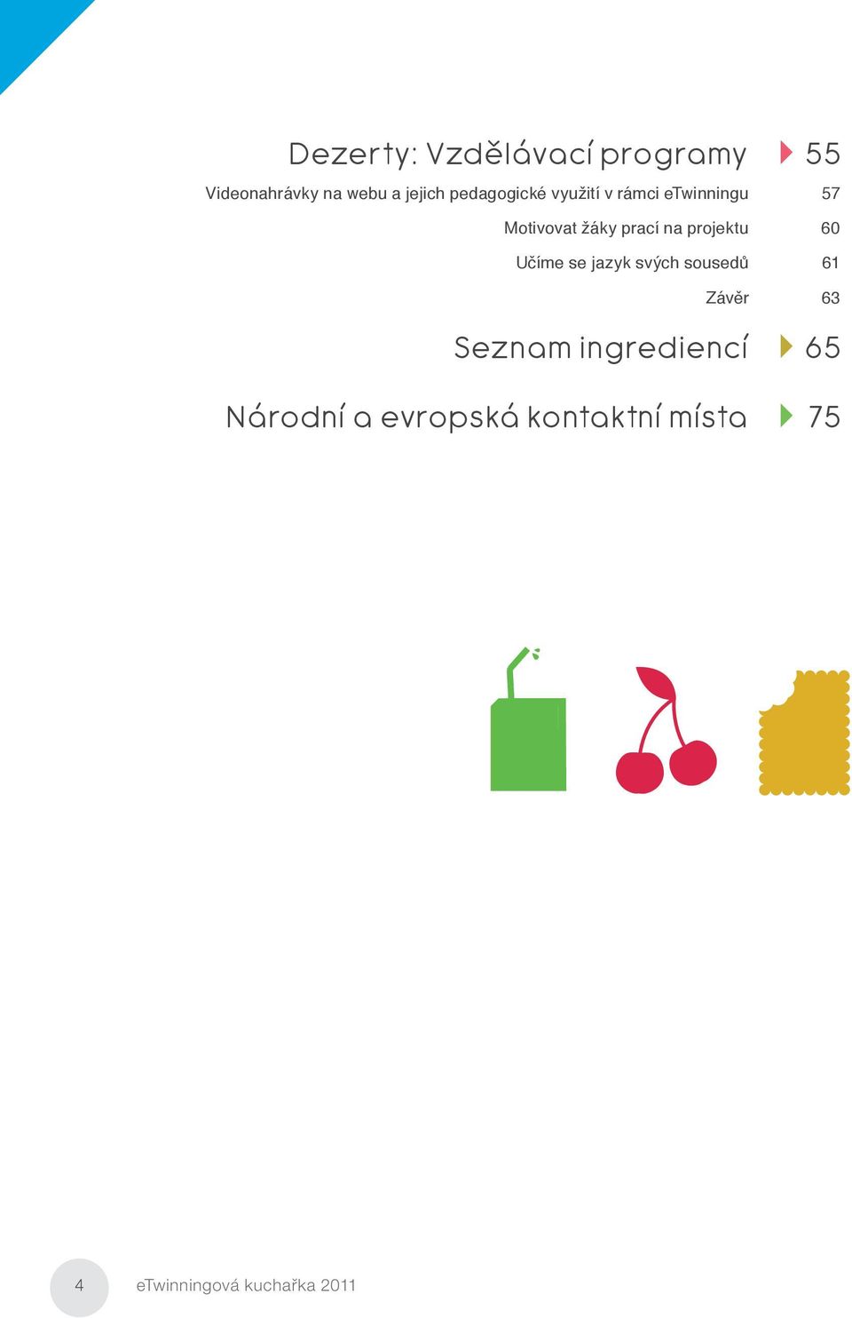 projektu 60 Učíme se jazyk svých sousedů 61 Závěr 63 Seznam