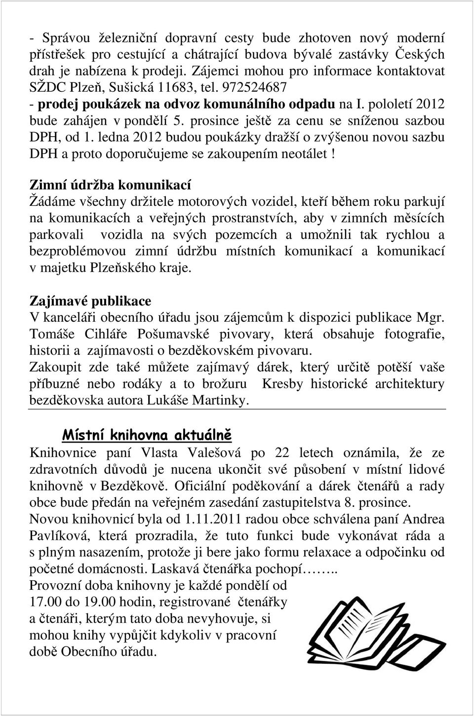 prosince ještě za cenu se sníženou sazbou DPH, od 1. ledna 2012 budou poukázky dražší o zvýšenou novou sazbu DPH a proto doporučujeme se zakoupením neotálet!