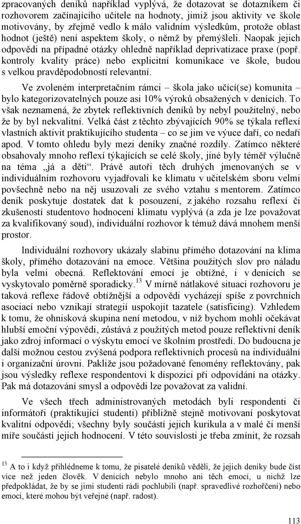 kontroly kvality práce) nebo explicitní komunikace ve škole, budou s velkou pravděpodobností relevantní.