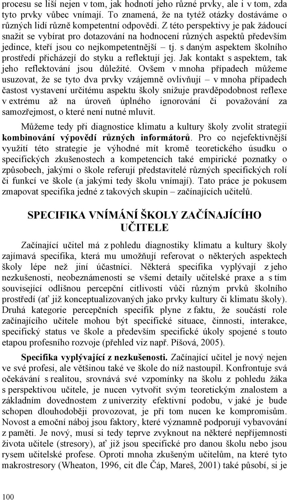 s daným aspektem školního prostředí přicházejí do styku a reflektují jej. Jak kontakt s aspektem, tak jeho reflektování jsou důležité.