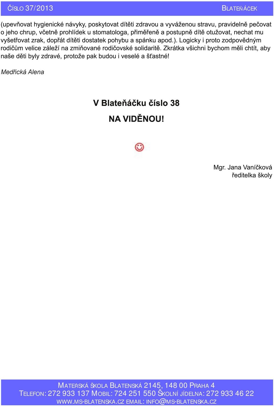 Logicky i proto zodpovědným rodičům velice záleží na zmiňované rodičovské solidaritě.