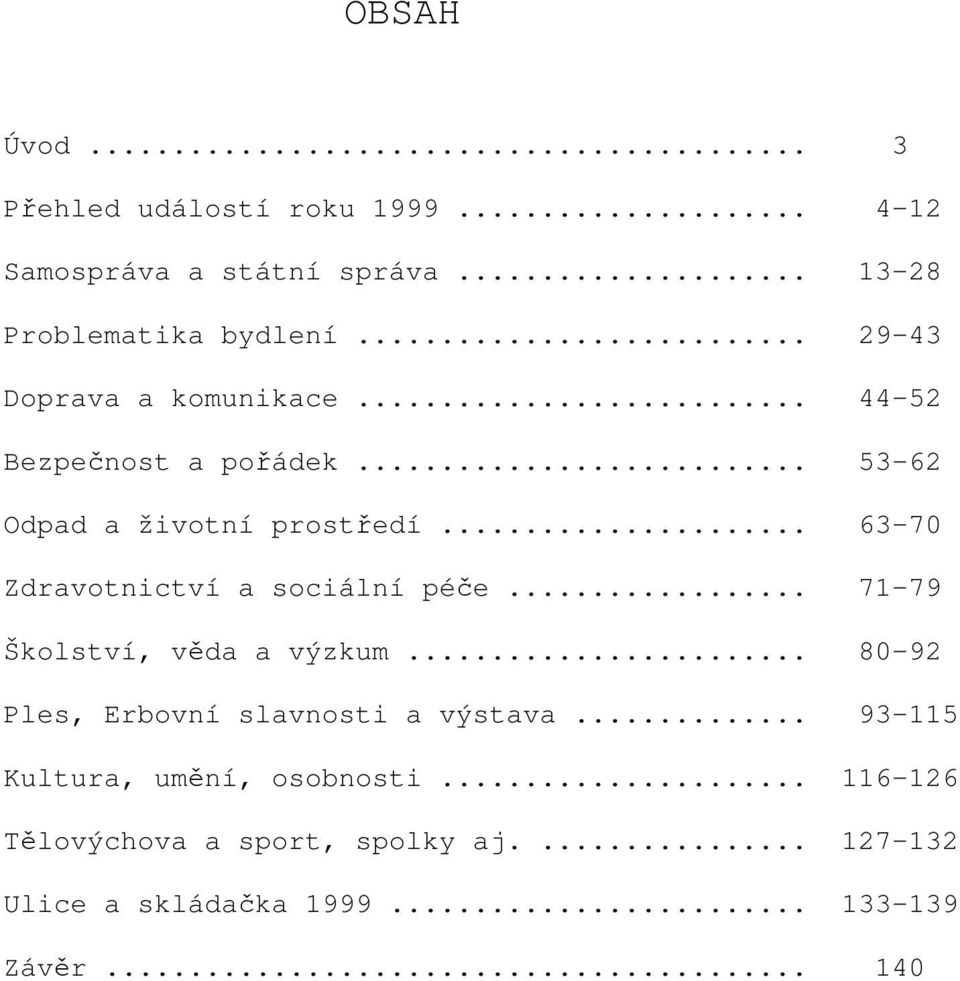 .. 63-70 Zdravotnictví a sociální péče... 71-79 Školství, věda a výzkum... 80-92 Ples, Erbovní slavnosti a výstava.