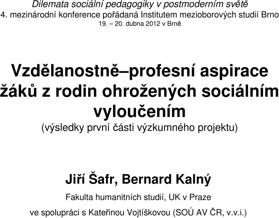 dubna 2012 v Brně Vzdělanostně profesní aspirace žáků z rodin ohrožených sociálním vyloučením