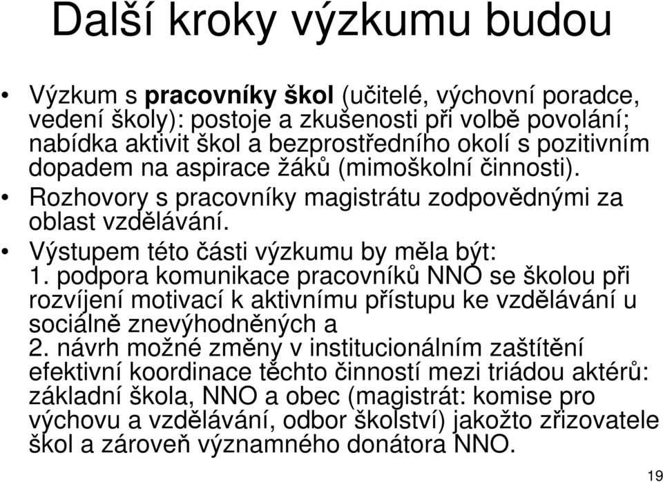 podpora komunikace pracovníků NNO se školou při rozvíjení motivací k aktivnímu přístupu ke vzdělávání u sociálně znevýhodněných a 2.