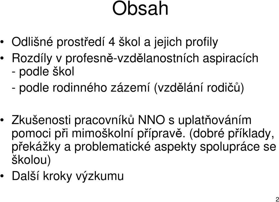 (vzdělání rodičů) Zkušenosti pracovníků NNO s uplatňováním pomoci při