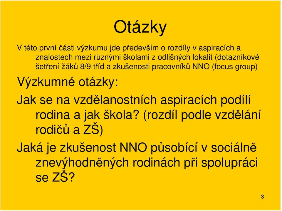 group) Výzkumné otázky: Jak se na vzdělanostních aspiracích podílí rodina a jak škola?