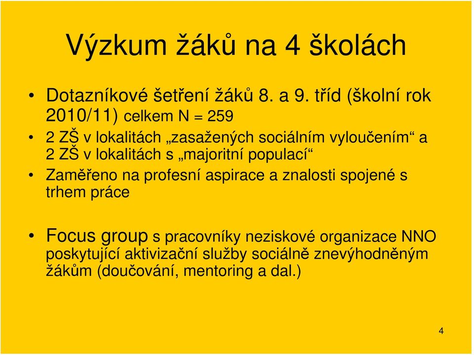 v lokalitách s majoritní populací Zaměřeno na profesní aspirace a znalosti spojené s trhem práce