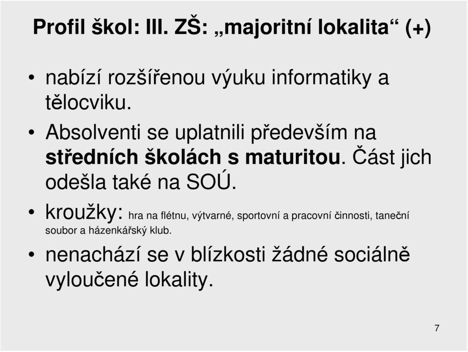 Absolventi se uplatnili především na středních školách s maturitou.