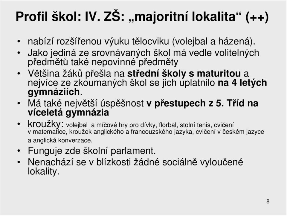 škol se jich uplatnilo na 4 letých gymnáziích. Má také největší úspěšnost v přestupech z 5.