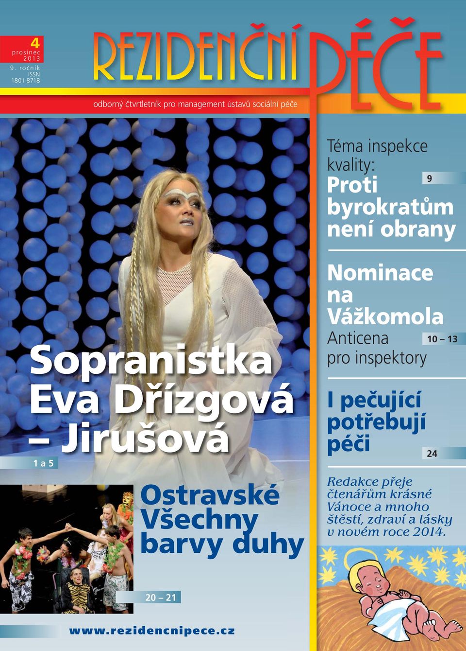 Proti byrokratům není obrany 9 Sopranistka Eva Dřízgová Jirušová 1 a 5 Ostravské Všechny barvy duhy