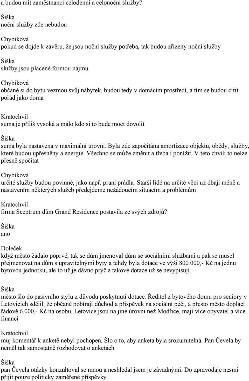 domácím prostředí, a tím se budou cítit pořád jako doma Kratochvíl suma je příliš vysoká a málo kdo si to bude moct dovolit suma byla nastavena v maximální úrovni.