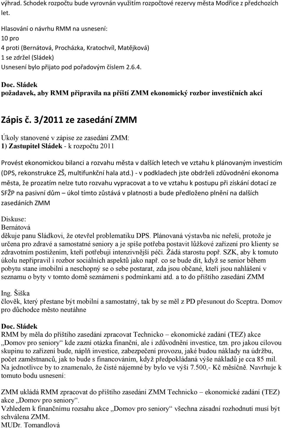 požadavek, aby RMM připravila na příští ZMM ekonomický rozbor investičních akcí Zápis č.