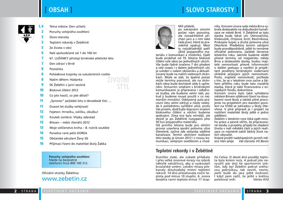 jste hasiči, co jste dělali? 11 Synovec požádat letu o devadesát tisíc 11 Dvacet let služby veřejnosti 12 Fejeton: Hrnečku, oslíčku, obušku!