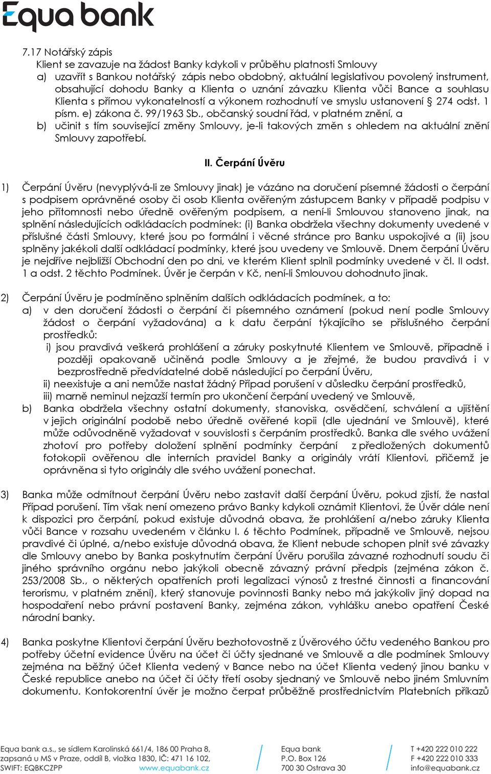 , občanský soudní řád, v platném znění, a b) učinit s tím související změny Smlouvy, je-li takových změn s ohledem na aktuální znění Smlouvy zapotřebí. II.