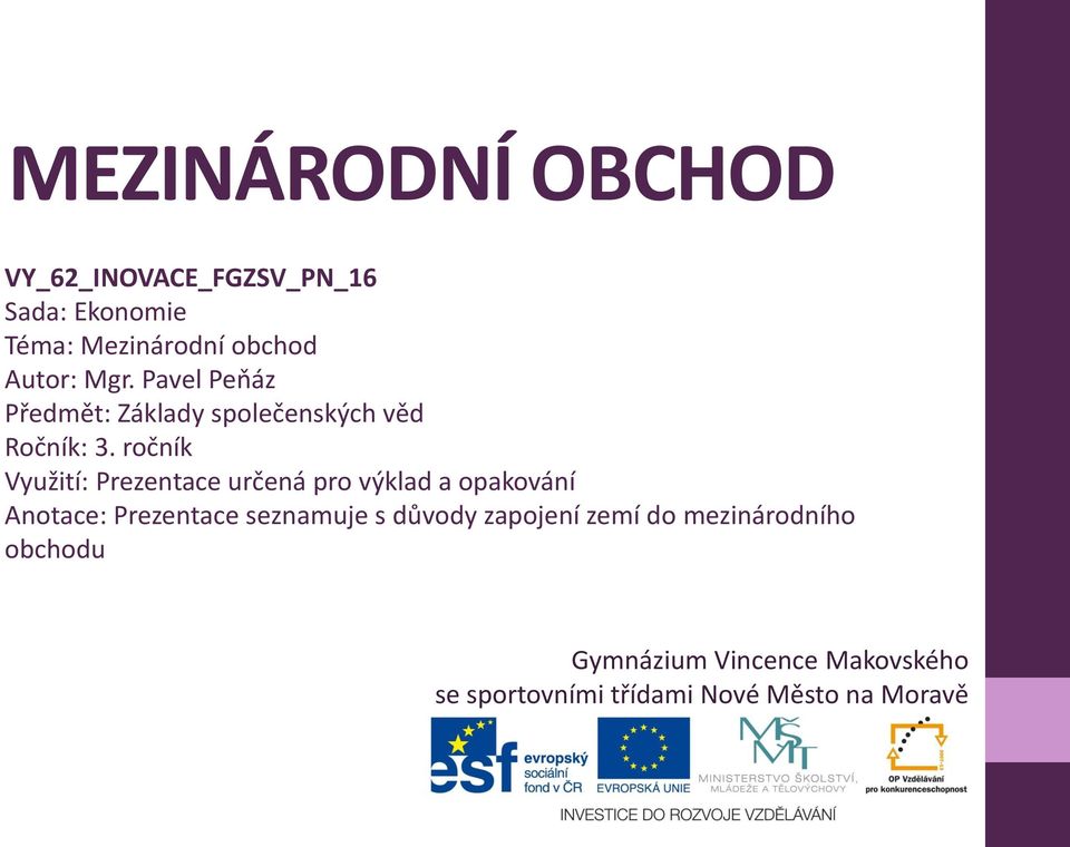 ročník Využití: Prezentace určená pro výklad a opakování Anotace: Prezentace seznamuje s