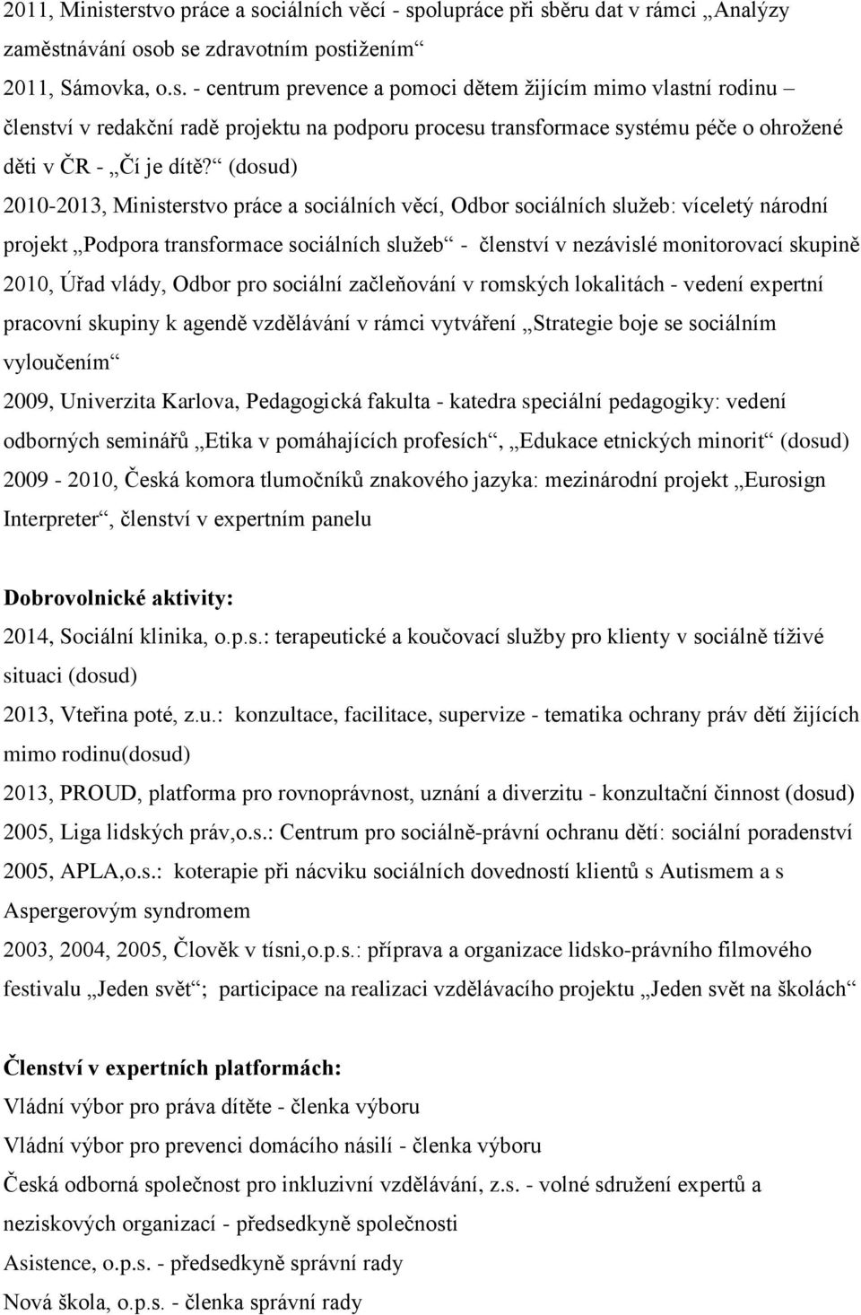 Úřad vlády, Odbor pro sociální začleňování v romských lokalitách - vedení expertní pracovní skupiny k agendě vzdělávání v rámci vytváření Strategie boje se sociálním vyloučením 2009, Univerzita