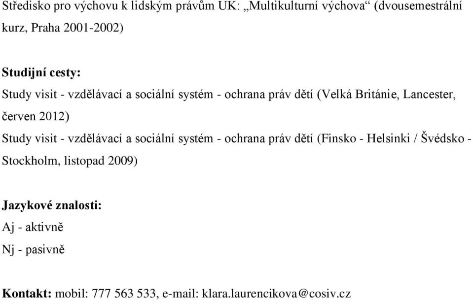 Study visit - vzdělávací a sociální systém - ochrana práv dětí (Finsko - Helsinki / Švédsko - Stockholm, listopad