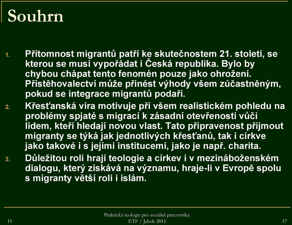 Křesťanská víra motivuje při všem realistickém pohledu na problémy spjaté s migrací k zásadní otevřenosti vůči lidem, kteří hledají novou vlast.