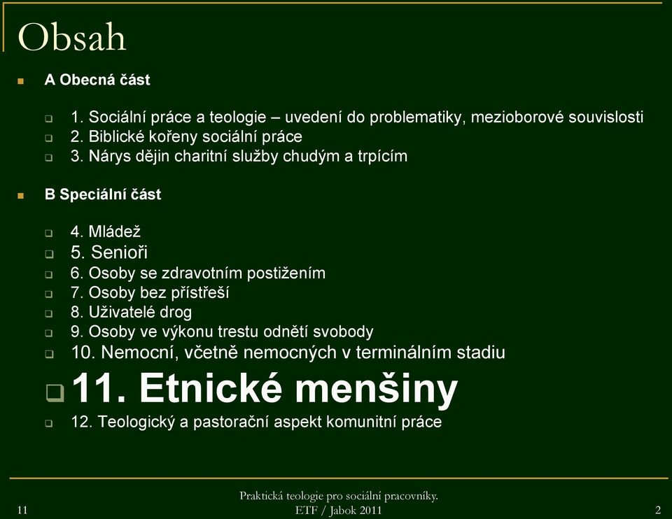 Senioři 6. Osoby se zdravotním postižením 7. Osoby bez přístřeší 8. Uživatelé drog 9.