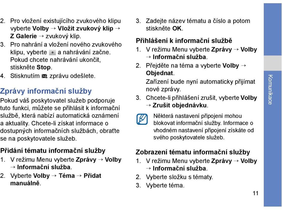 Zprávy informační služby Pokud váš poskytovatel služeb podporuje tuto funkci, můžete se přihlásit k informační službě, která nabízí automatická oznámení a aktuality.