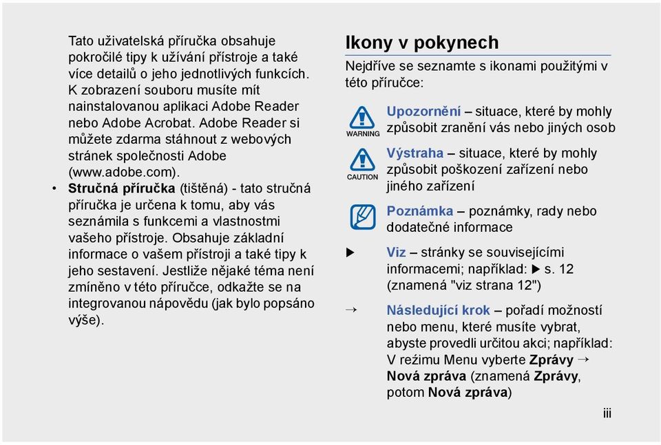 Stručná příručka (tištěná) - tato stručná příručka je určena k tomu, aby vás seznámila s funkcemi a vlastnostmi vašeho přístroje.