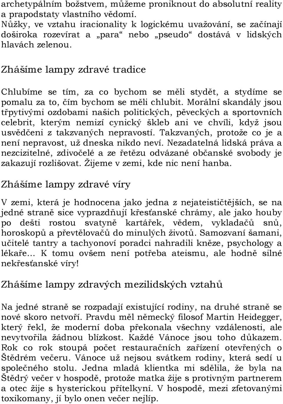 Zhášíme lampy zdravé tradice Chlubíme se tím, za co bychom se měli stydět, a stydíme se pomalu za to, čím bychom se měli chlubit.