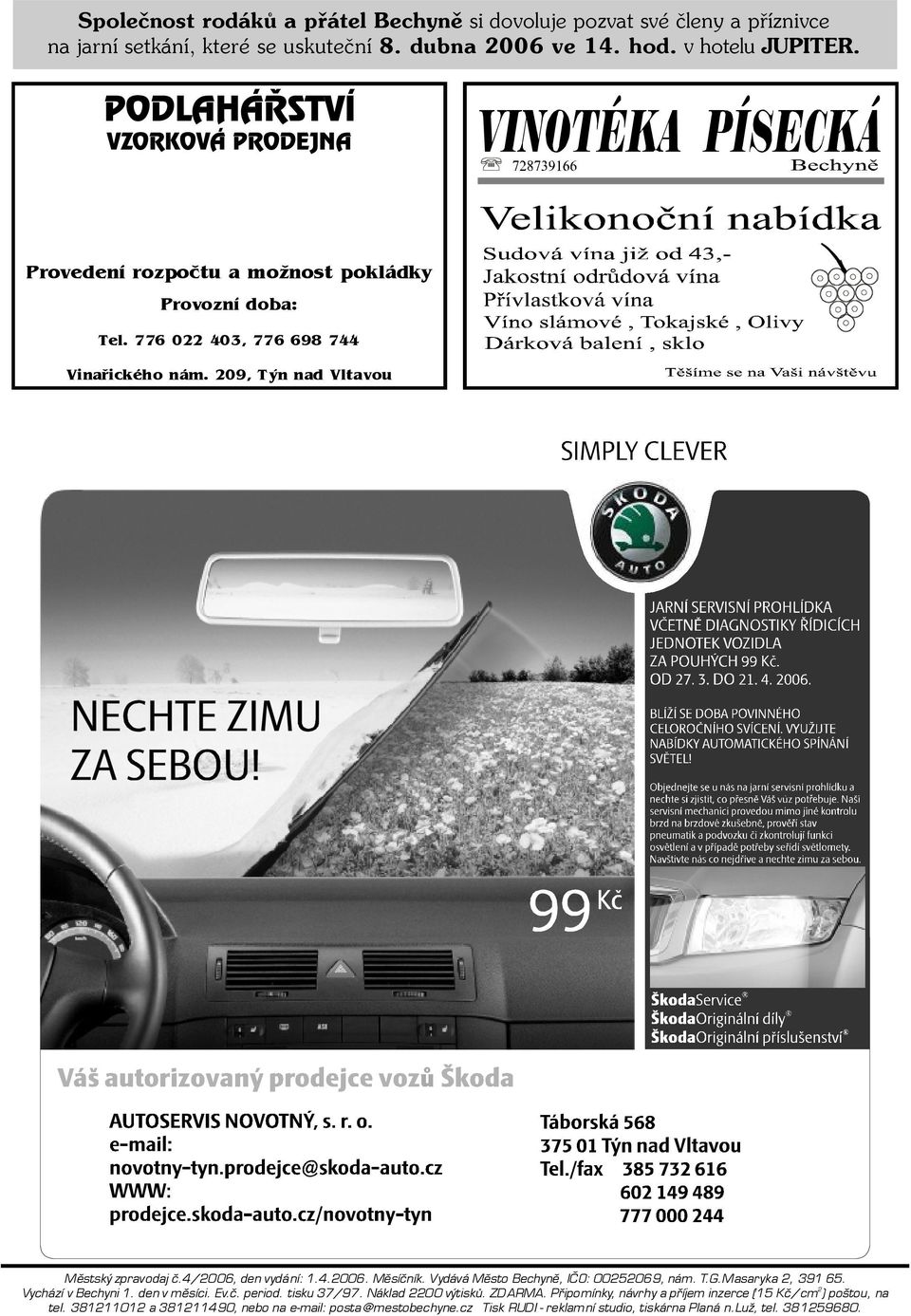 209, Týn nad Vltavou ZMĚNIT Mìstský zpravodaj è.4/2006, denvydání:1.4.2006.mìsíèník. Vydává Mìsto Bechynì, IÈO:00252069,nám.T.G.Masaryka 2, 391 65. 2 Vychází vbechyni 1.