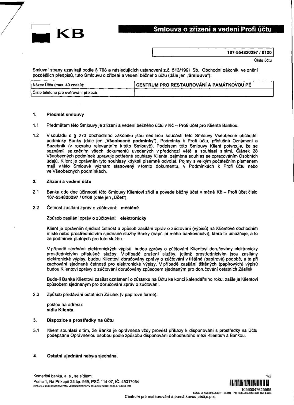 40 znaků): Číslo telefonu pro ověřování příkazů: CENTRUM PRO RESTAUROVÁNí A PAMÁTKOVOU PÉ 1. Předmět smlouvy 1.