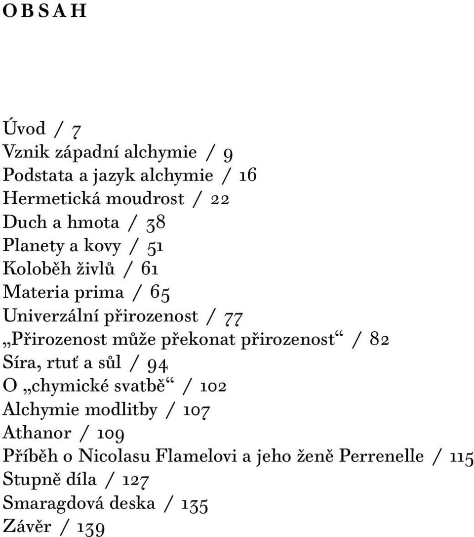 může překonat přirozenost / 82 Síra, rtuť a sůl / 94 O chymické svatbě / 102 Alchymie modlitby / 107 Athanor