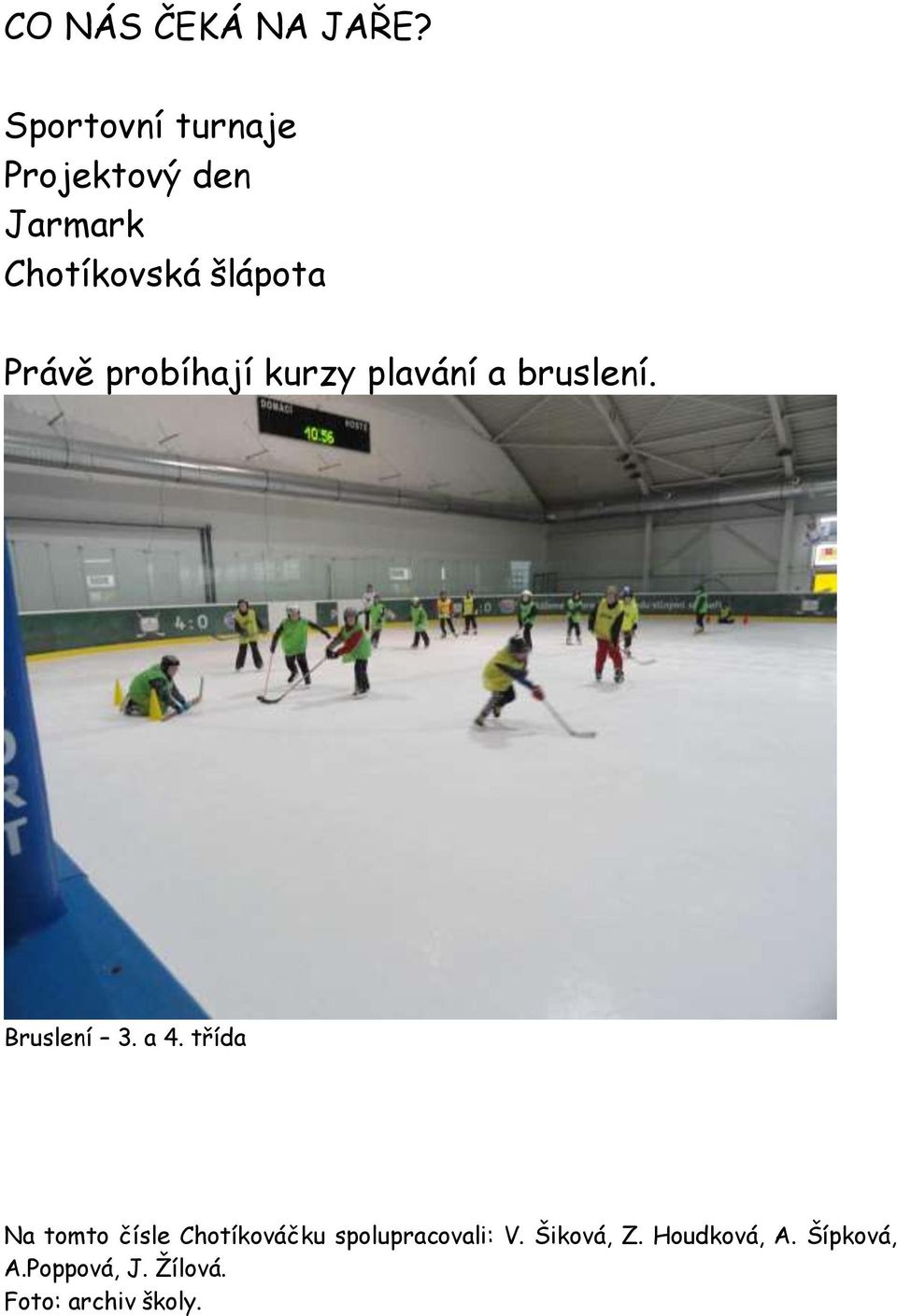 probíhají kurzy plavání a bruslení. Bruslení 3. a 4.