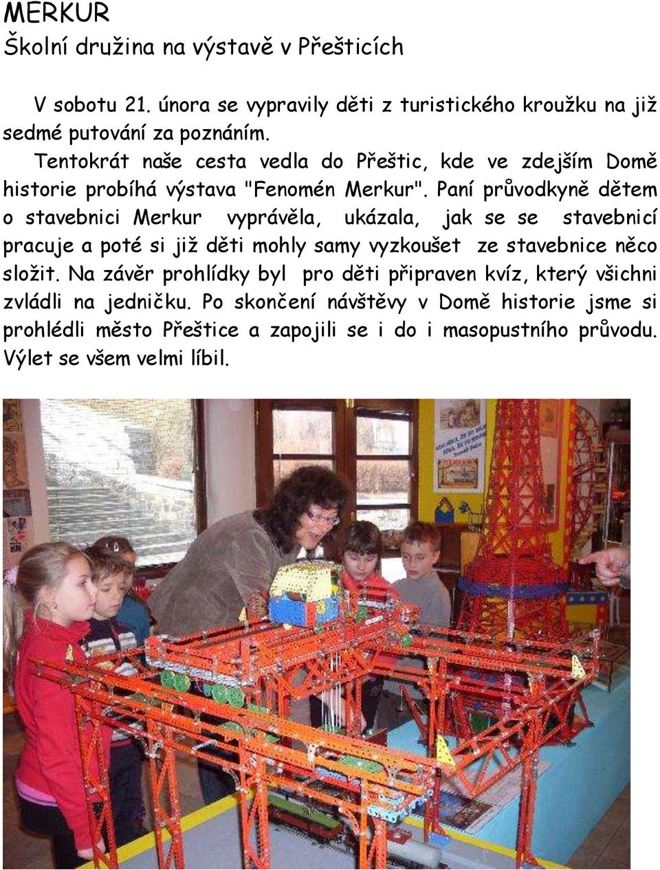 Paní průvodkyně dětem o stavebnici Merkur vyprávěla, ukázala, jak se se stavebnicí pracuje a poté si již děti mohly samy vyzkoušet ze stavebnice něco