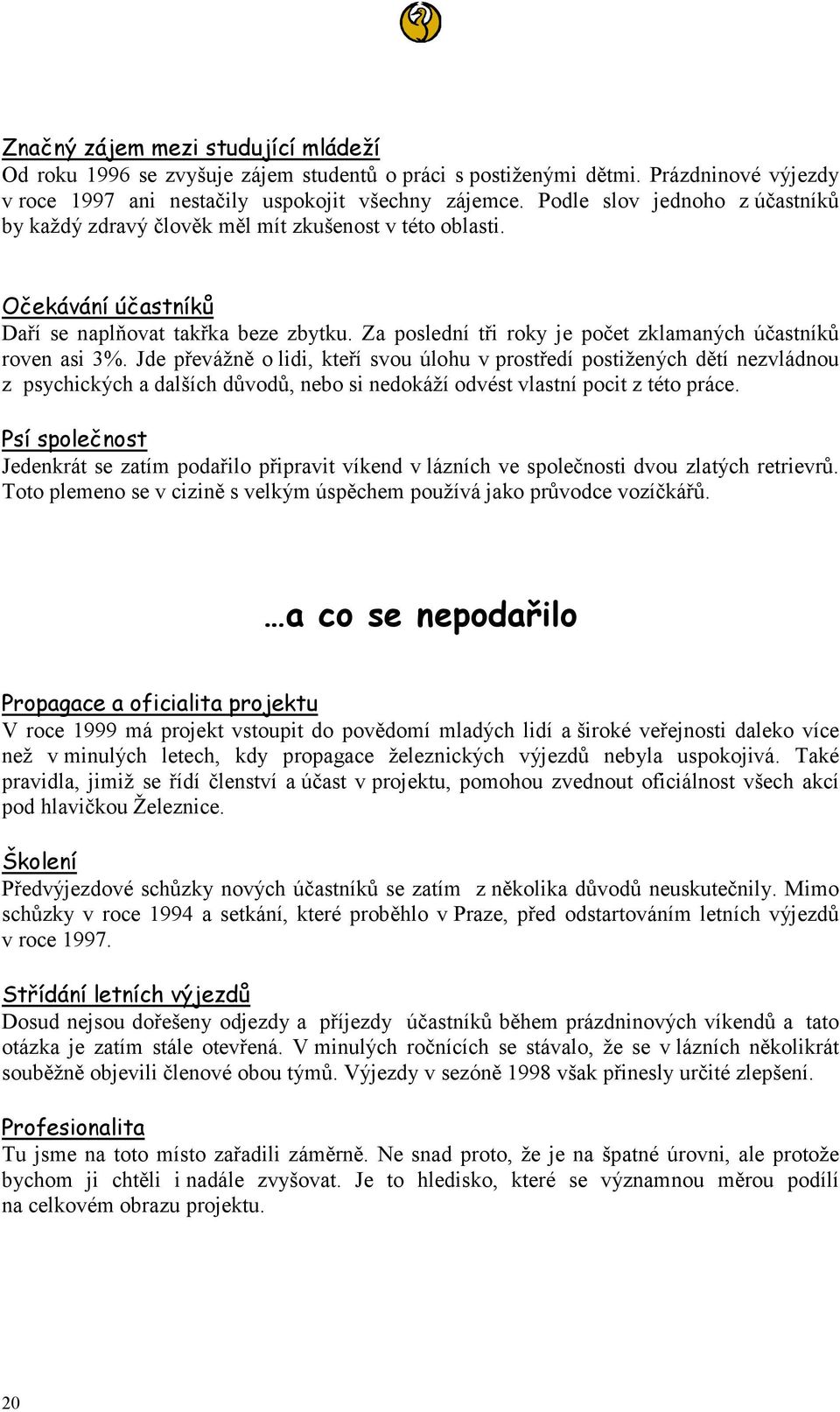 Za poslední tři roky je počet zklamaných účastníků roven asi 3%.