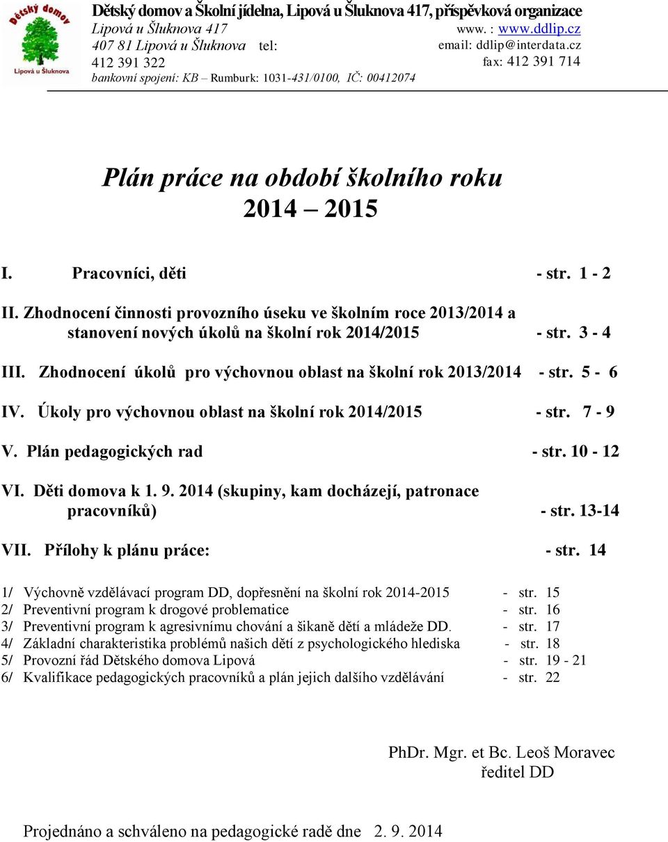 Zhodnocení činnosti provozního úseku ve školním roce 2013/2014 a stanovení nových úkolů na školní rok 2014/2015 - str. 3-4 III. Zhodnocení úkolů pro výchovnou oblast na školní rok 2013/2014 - str.