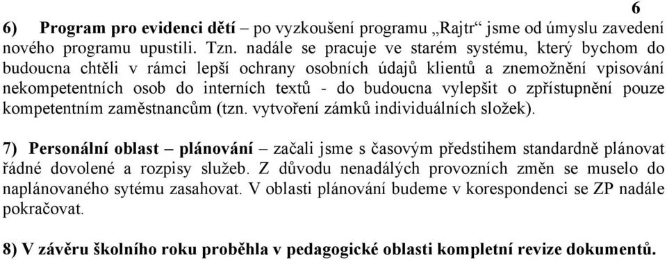 budoucna vylepšit o zpřístupnění pouze kompetentním zaměstnancům (tzn. vytvoření zámků individuálních složek).