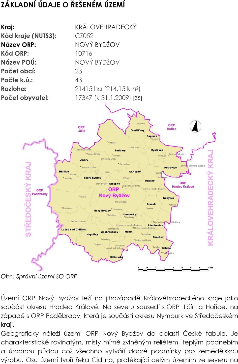 : Správní území SO ORP Území ORP Nvý Bydžv leží na jihzápadě Králvéhradeckéh kraje jak sučást kresu Hradec Králvé.