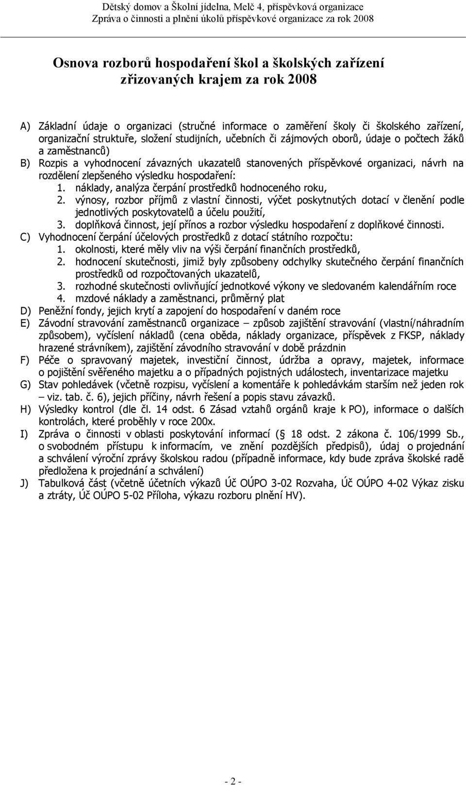 výsledku hospodaření: 1. náklady, analýza čerpání prostředků hodnoceného roku, 2.