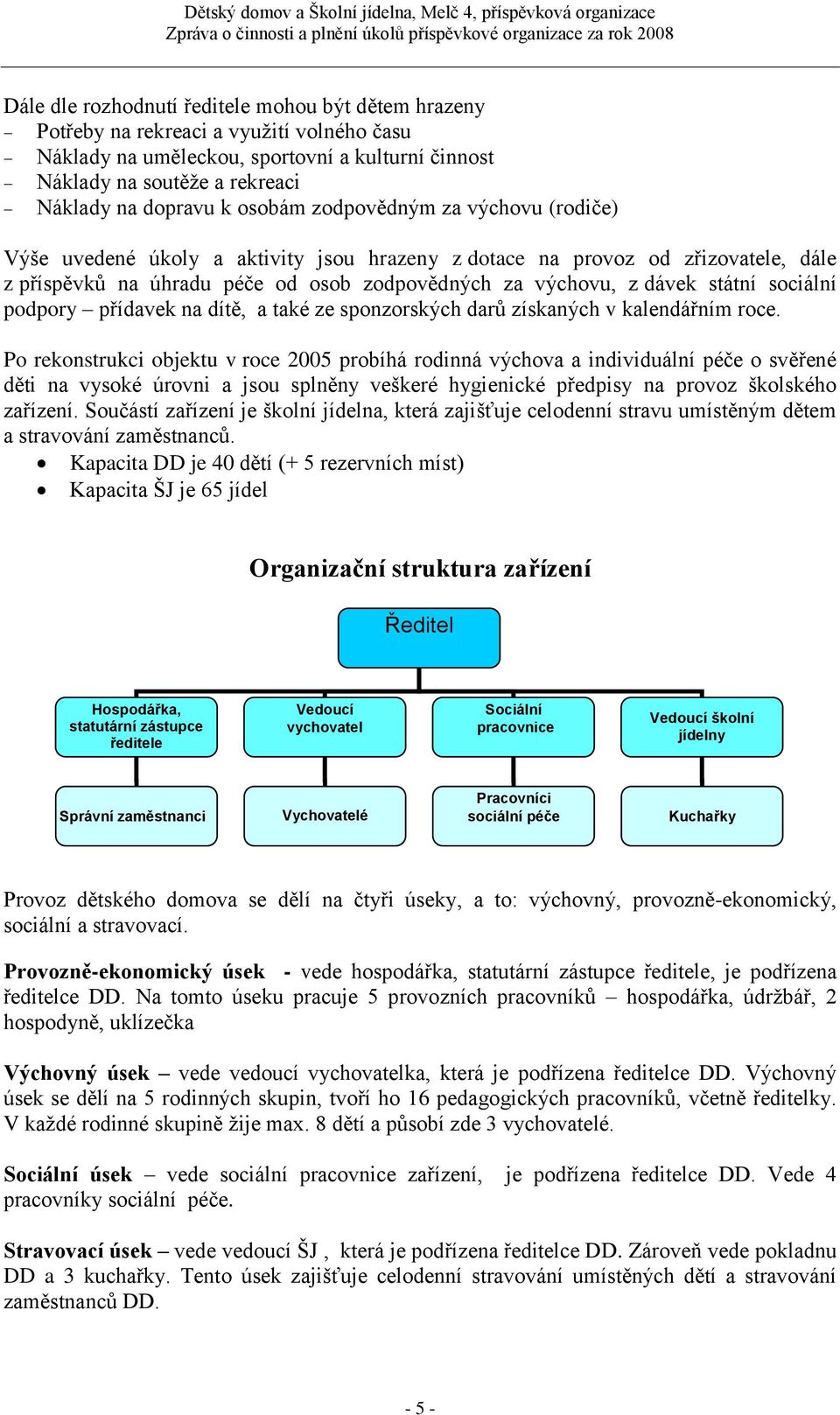 sociální podpory přídavek na dítě, a také ze sponzorských darů získaných v kalendářním roce.