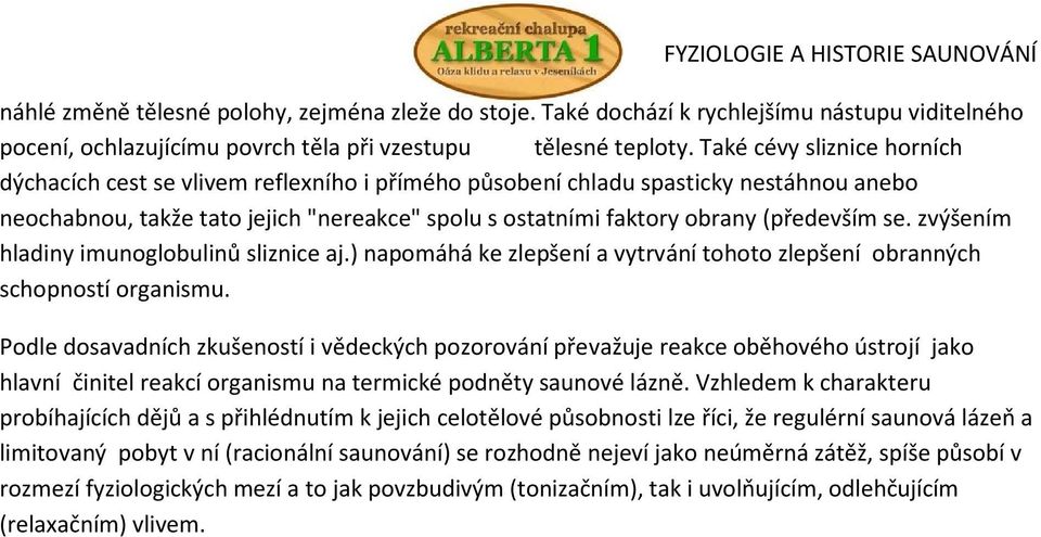 se. zvýšením hladiny imunoglobulinů sliznice aj.) napomáhá ke zlepšení a vytrvání tohoto zlepšení obranných schopností organismu.