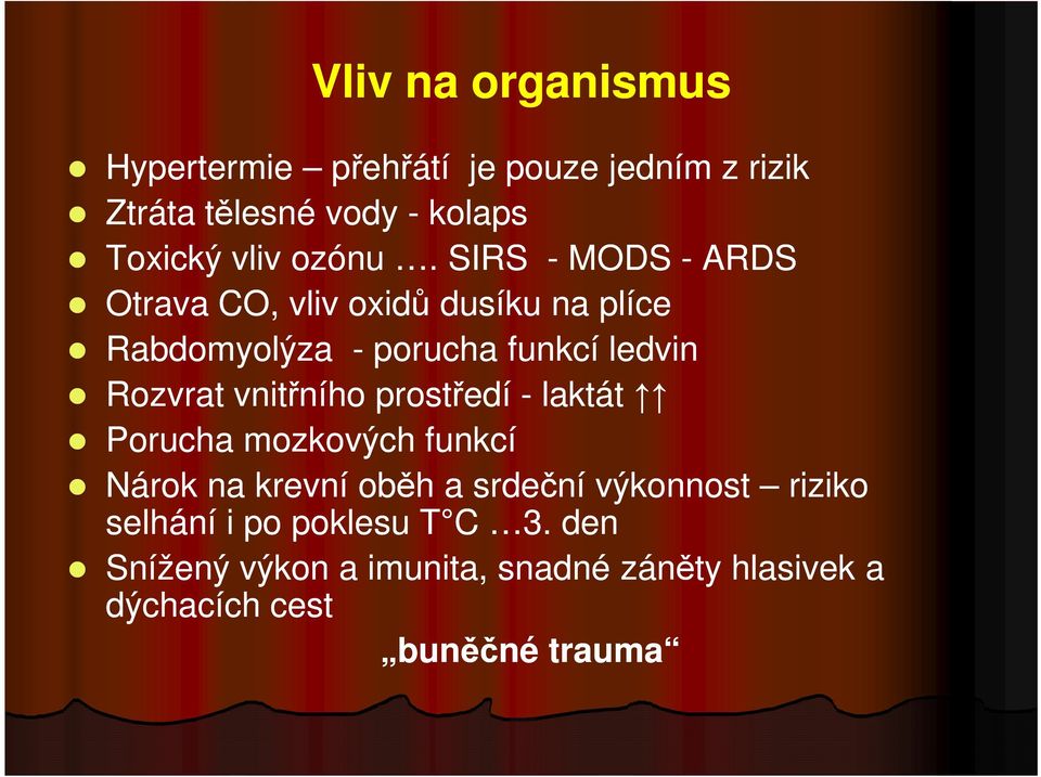 SIRS - MODS - ARDS Otrava CO, vliv oxidů dusíku na plíce Rabdomyolýza - porucha funkcí ledvin Rozvrat